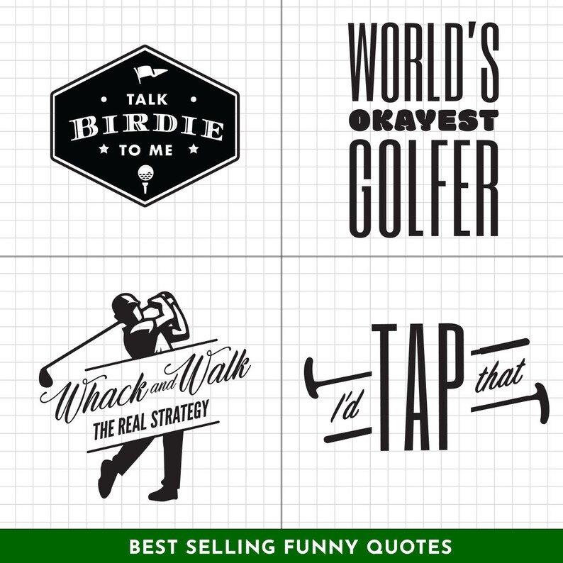 May include: Four black and white illustrations of funny golf quotes. The first quote is "Talk Birdie to Me". The second quote is "World's Okayest Golfer". The third quote is "Whack and Walk, The Real Strategy". The fourth quote is "I'd Tap That".