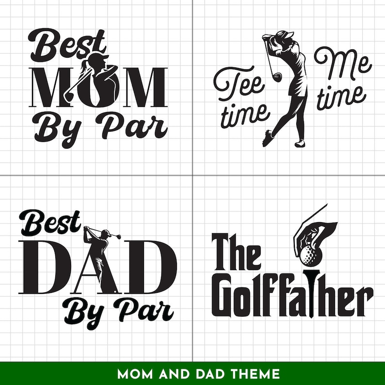 May include: Black and white graphic design with the text "Best Mom By Par" and "Best Dad By Par" with a silhouette of a golfer in each design. The second design features the text "Tee time" and "Me time" with a silhouette of a woman golfer. The fourth design features the text "The GolffaTher" with a hand holding a golf ball.