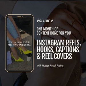 May include: A phone screen displaying a graphic with the text "The steps we took to start our business..." and a woman wearing yellow heels. The phone is surrounded by a black frame. The text "VOLUME 2 ONE MONTH OF CONTENT DONE FOR YOU INSTAGRAM REELS, HOOKS, CAPTIONS & REEL COVERS With Master Resell Rights" is displayed above the phone.