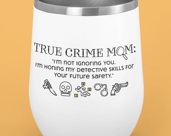 True crime obsessed mom gift travel wine tumbler | Murder shows | Murder Mystery | Forensics | creative Mother's Day gift