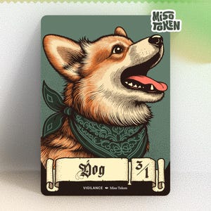 May include: A detailed illustration of a corgi dog with a green bandana, tongue out, and the word "Dog" on a scroll. The card has the text "Vigilance" and "Miso Token". The dog is brown and white with a green background.