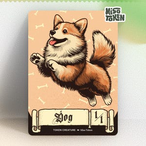 May include: A card with a cartoon corgi dog leaping, tongue out, on a light orange background with bone motifs. The card has the text "Dog" and "Token Creature" at the bottom. The card is a collectible item.