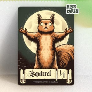 May include: A card featuring a cartoon squirrel with outstretched arms against a full moon backdrop. The squirrel is brown and tan with large eyes. The card reads "Squirrel" and "Token Creature" with the Miso Token logo.