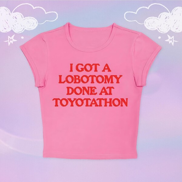 Angel Baby Y2K I Got A Lobotomy Done At Toyotathon Crop Top Baby Tee - Funny Slogan Tee, Funny Baby Tee, Funny Crop Tops, Y2K Funny Shirt