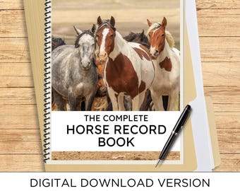 May include: A spiral-bound record book titled THE COMPLETE HORSE RECORD BOOK, featuring a cover image of three horses in a field. A black pen rests on the cover. The text below indicates a digital download version with 166 full pages and customizable.