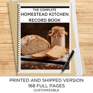 May include: A spiral-bound record book titled THE COMPLETE HOMESTEAD KITCHEN RECORD BOOK, featuring a cover image of a loaf of bread and a glass jar. A black pen rests on the cover. The text below states PRINTED AND SHIPPED VERSION 168 FULL PAGES.