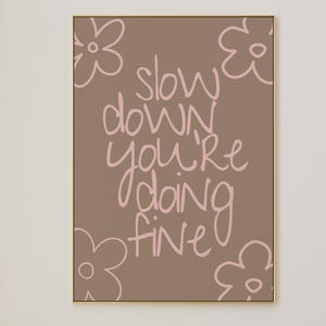 Slow Down You&#39;re Doing Fine Wall Art Print - Uplifting Quote Poster, Aesthetic Room Decor, Daily Affirmation, Trendy Motivational Wall Decor
