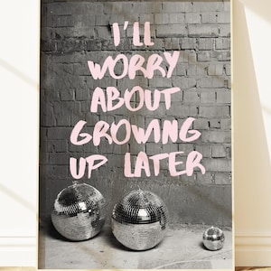Aesthetic Disco Ball Wall Art Retro Quote Poster Fun Dorm Room or Bar Cart Decor Playful Room Print I'll Worry About Growing Up Later