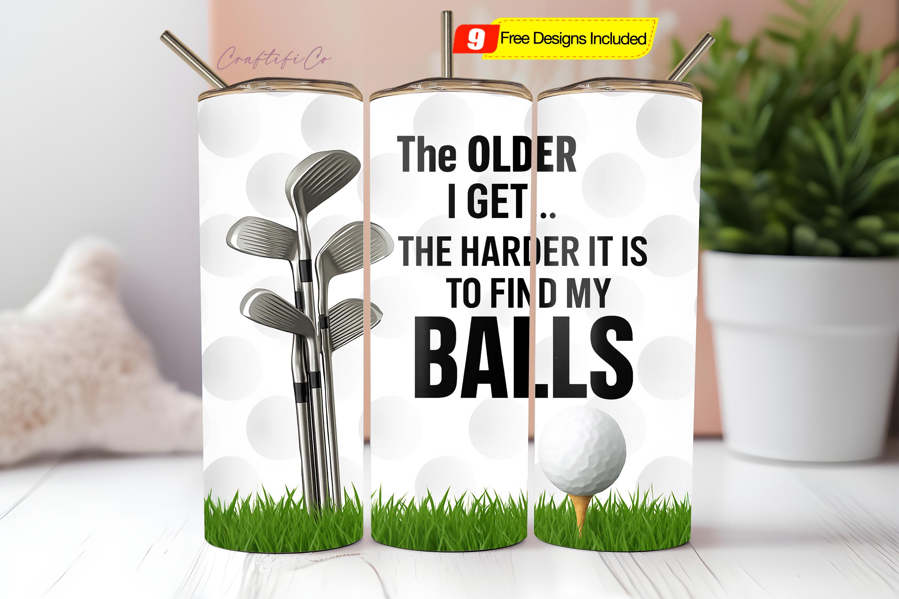 Funny Golf Tumbler Wrap Design The Older I Get The Harder It Is To Find My Balls 20 oz Golfer Sublimation Father's Day Golfing PNG Download