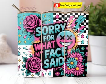 Sassy Tumbler Wrap para mulheres, Desculpe pelo que minha cara disse, Frase engraçada, 20 oz, design de sublimação para copo fino PNG, mãe sarcástica e sarcástica