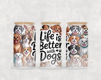Life is Better with Dogs Libbey Glass Wrap, Dog 16 Oz Glass Can Wrap Design, Dog Lover Glass Tumbler Wrap, Glass Can Sublimation Wrap PNG