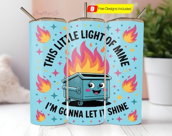 Funny Dumpster Fire Tumbler Wrap PNG, This Little Light Of Mine Sarcastic 20oz Trendy Cool Tumbler Sublimation Design File, Digital Download