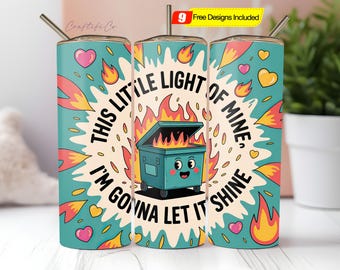 Funny Dumpster Fire Tumbler Wrap, This Little Light of Mine PNG, Sarcastic 20oz Tumbler Sublimation Design, Snarky Tumbler PNG Download