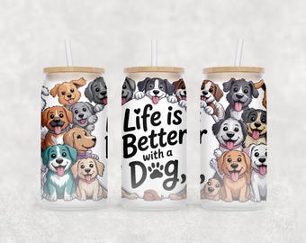 Dog Libbey Glass Wrap, Life is Better with Dogs 16 Oz Glass Can Wrap Design, Dog Lover Glass Tumbler Wrap, Glass Can Sublimation Wrap PNG
