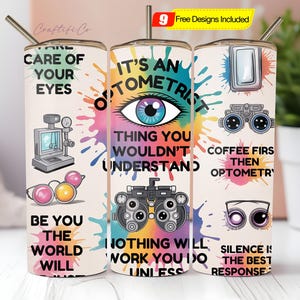 May include: A stainless steel tumbler with a straw, featuring an optometrist theme. The design includes colorful paint splatters, eye-related graphics, and text such as "It's an Optometrist Thing You Wouldn't Understand."