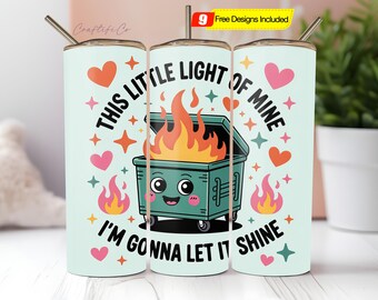 Funny Dumpster Fire Tumbler Wrap PNG, This Little Light of Mine, Sarcastic 20oz Tumbler Sublimation Design, Snarky Tumbler PNG File