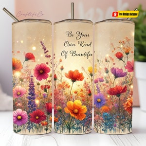 Wildflowers Tumbler Wrap, Be Your Own Kind of Beautiful  20 Oz Sublimation Tumbler PNG Design,Inspirational Tumbler Design Digital File 20oz