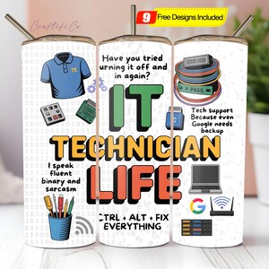 May include: A white tumbler with a straw, featuring an "IT Technician Life" design. The design includes a blue polo shirt, calculator, and laptop illustrations, along with text like "CTRL + ALT + FIX EVERYTHING."