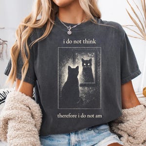 I Do Not Think Therefore I Do Not Am, Funny Cat Shirt, Grunge Tshirt, Vintage Shirt, 80S, 90S, Retro, Witchy Shirt, Goth, Emo, Punk Shirt