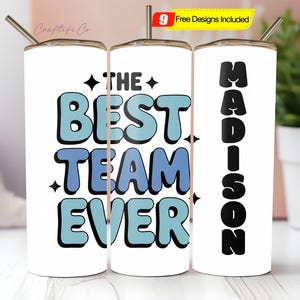 May include: White tumbler with a silver straw featuring the text "THE BEST TEAM EVER" in blue and black. The name "MADISON" is printed vertically on the side in black. Includes a yellow tag that says "9 Free Designs Included".