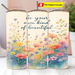 Wildflowers Tumbler Wrap, Be Your Own Kind of Beautiful  20 Oz Sublimation Tumbler Design, Inspirational Tumbler PNG Digital File