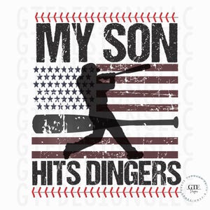 May include: A baseball player silhouette in a batting stance against a distressed American flag background. The text "MY SON HITS DINGERS" is above the player and below the flag.