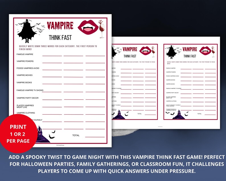 May include: A printable "Vampire Think Fast" game sheet with a red and black design. The sheet includes categories like "Famous Vampire" and "Vampire Movies." The text "Print 1 or 2 per page" is in a red circle. The game is designed for Halloween parties.