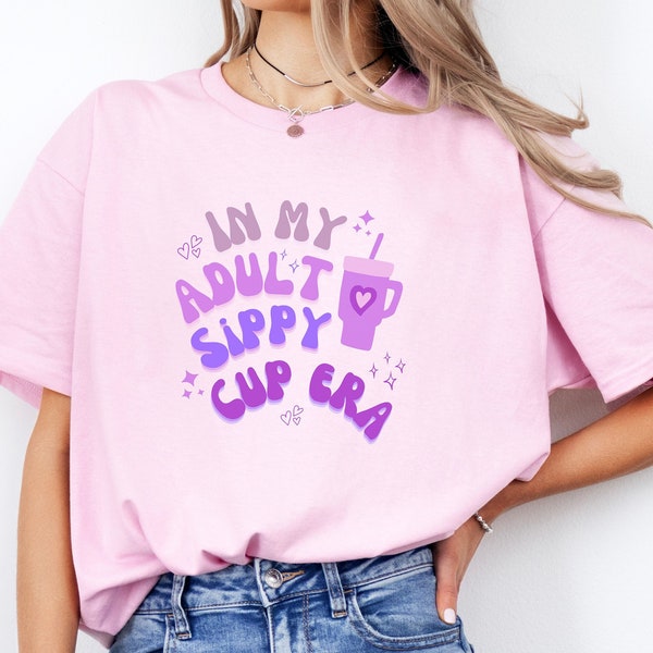 In My Sippy Cup Era shirt, funny shirt, pun shirt, gift for her, gift for him, bestie gift, sayings quote shirt, cute gift, girlfriend shirt