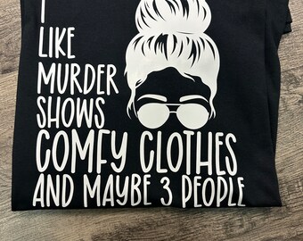 I like Murder Shows Comfy Clothes and maybe 3 people