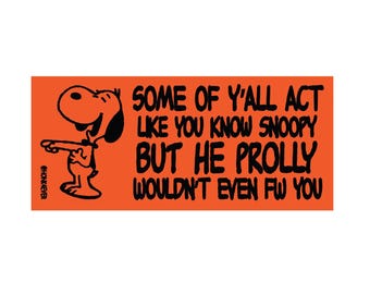 Algunos de ustedes actúan como si conocieran a Snoopy.