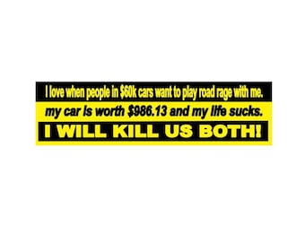 I WILL KILL us BOTH funny bumper sticker
