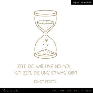 May include: A black and white line drawing of an hourglass with hearts falling from the top. The quote "ZEIT, DIE WIR UNS NEHMEN. IST ZEIT, DIE UNS ETWAS GIBT." is below the hourglass, with the name "ERNST FERSTL" below the quote.