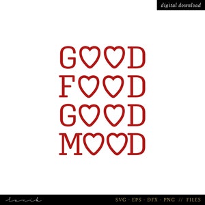 May include: Red text with hearts in the middle of each letter that reads "GOOD FOOD GOOD MOOD".