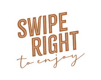swipe right to enjoy - digital file