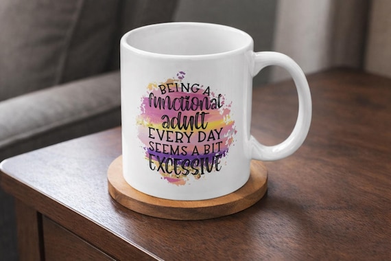 Being a Functional Adult Everyday Seems a Bit Excessive 11oz and 15oz Ceramic mug