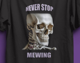 never stop mewing tshirt, skeleton mewing, mewing meme tshirt, mewing shirt, mewing progression, mewing streak, meme shirt, mewing skeleton