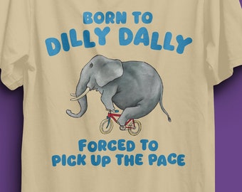 né à dilly dally tshirt, dilly dally meme tshirt, dilly dally, meme tshirt, t-shirt drôle, cadeau drôle, t-shirt idiot, t-shirt introverti, TDAH