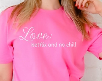 Hou van Netflix en No Chill T-shirt, Love shirt, Valentijnsdag shirt, grappig shirt, cadeau voor vriendin, cadeau voor vrouw, Netflix chill shirt