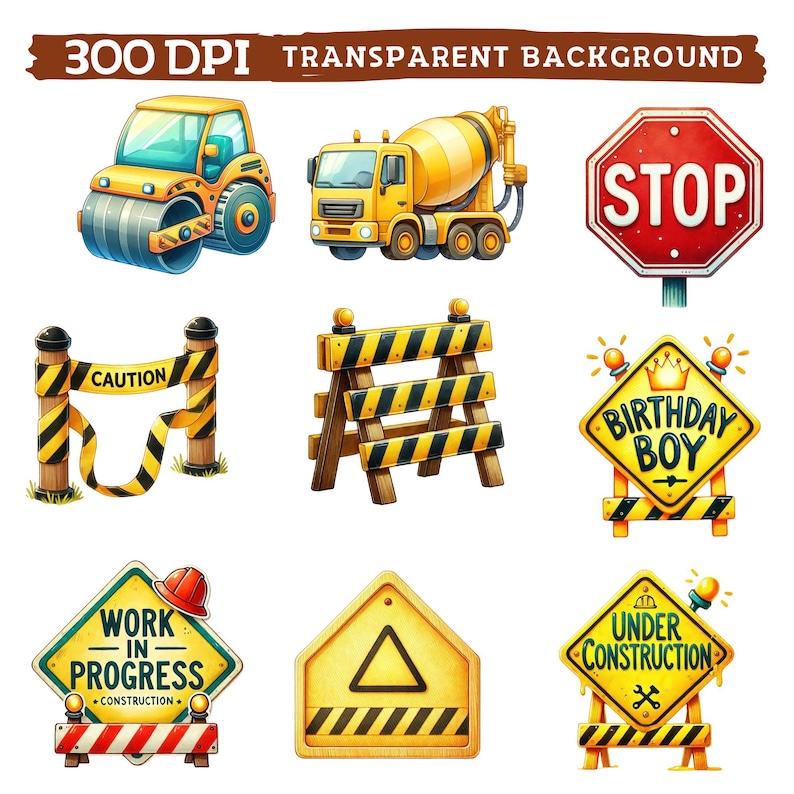 May include: A set of nine cartoon construction signs with yellow and black stripes. The signs include "Stop", "Caution", "Work in Progress", "Under Construction", "Birthday Boy", and a triangle warning sign. There are also illustrations of a cement mixer truck, a steamroller, and a construction barricade.