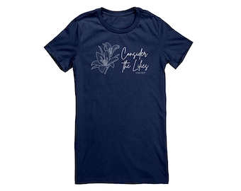 Consider the Lilies T-Shirt | Luke 12:27 Floral Scripture Tee