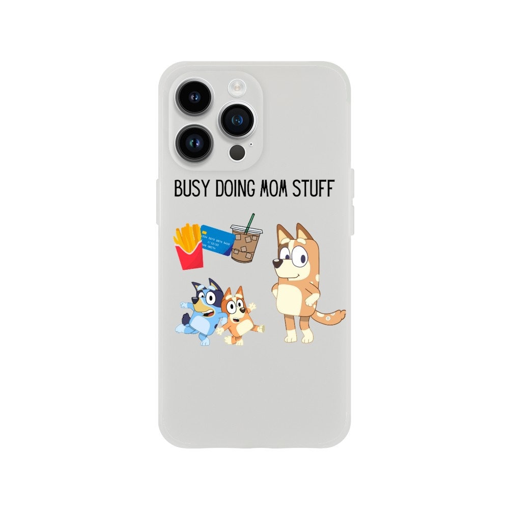 Bluey and Bingo Phone Cases. Busy Doing Mom Stuff Phone Case. Bluey's