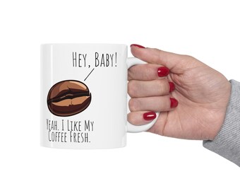 Hey, Baby! Fresh Coffee -Funny Coffee Mug, Silly Coffee Mug, Sassy Coffee Mug, Inspirational Coffee Mug, Cubicle Quotes, Funny Gift