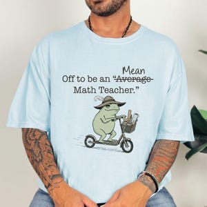 Comfort Colors Math Teacher Shirt Funny Statistics Pun T Shirt Mean Average Math Joke T-Shirt Frog Scooter High School Math Teacher Gift