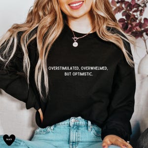 Overstimulated Sweatshirt, Trendy Sweatshirt, Funny Unisex Sweatshirt, Unisex Hoodie, Funny Shirt, Gift For Her, Gift For Him