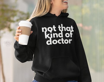 Funny PhD Not That Kind of Doctor Hoodie