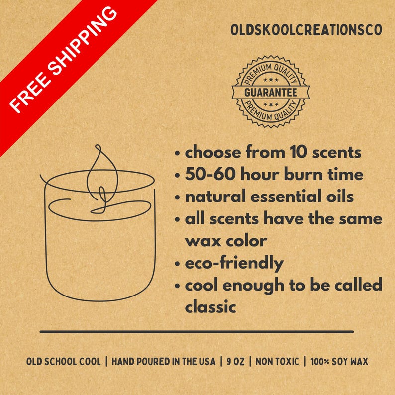 May include: A brown paper label with white text describing a soy wax candle. The label features a line drawing of a candle with a flame. The text reads "choose from 10 scents", "50-60 hour burn time", "natural essential oils", "all scents have the same wax color", "eco-friendly", "cool enough to be called classic", "OLD SCHOOL COOL | HAND POURED IN THE USA | 9 OZ | NON TOXIC | 100% SOY WAX".