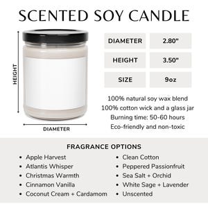 May include: A scented soy candle in a clear glass jar with a white label. The candle is 2.80 inches in diameter and 3.50 inches tall. It is made with 100% natural soy wax and a 100% cotton wick. The candle has a burn time of 50-60 hours and is eco-friendly and non-toxic. The candle is available in a variety of fragrances, including Apple Harvest, Atlantis Whisper, Christmas Warmth, Cinnamon Vanilla, Coconut Cream + Cardamom, Clean Cotton, Peppered Passionfruit, Sea Salt + Orchid, White Sage + Lavender, and Unscented.