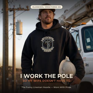 I Work The Pole So My Wife Doesnt Have To Funny Lineman Hoodie, Power Lineman Gift, IBEW Journeyman Lineman Sweatshirt, Lineworker Gift