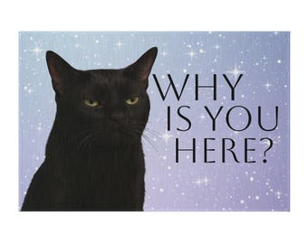 May include: A rectangular print featuring a black cat with yellow eyes against a blue and purple background with white stars. The text "WHY IS YOU HERE?" is written in white.