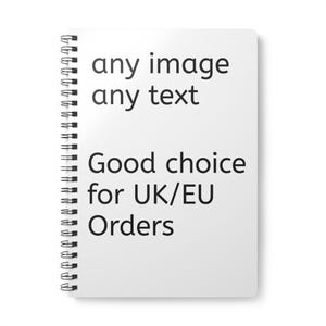 May include: A white spiral-bound notebook with the text "any image any text" and "Good choice for UK/EU Orders" printed in black. The notebook is on a white background.